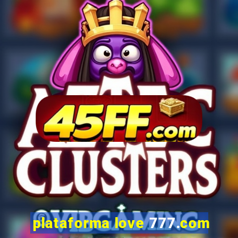 plataforma love 777.com